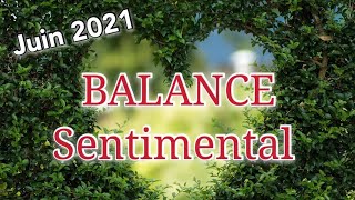 BALANCE Sentimental JUIN 2021 Vous semblez régler vos comptes !!