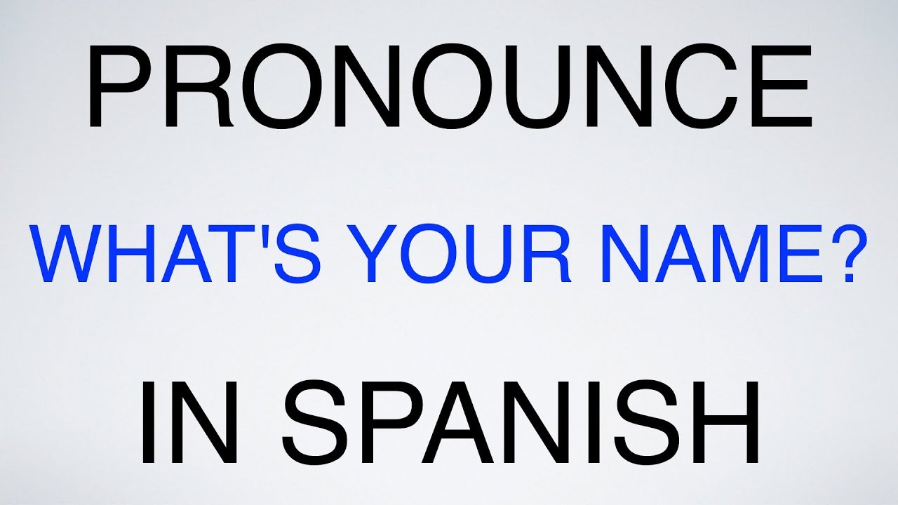 How To Pronounce What s Your Name In Spanish YouTube
