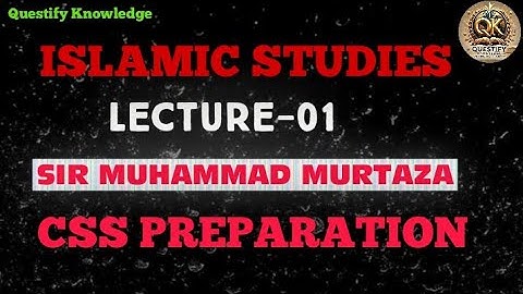 Islamic Studies Lecture 01 | CSS Preparation | By Sir Muhammad Murtaza | Questify Knowledge 📖🌙