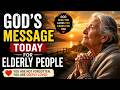 God’s Message Today for Elderly People 🙏 | God Message Today | Gods Message Now | Gods says