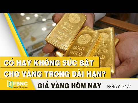 Giá vàng mới nhất 21/7 | Có hay không sức bật cho vàng trong dài hạn ? | FBNC