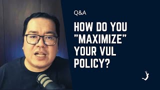 How Do You 'Maximize' Your VUL Policy?