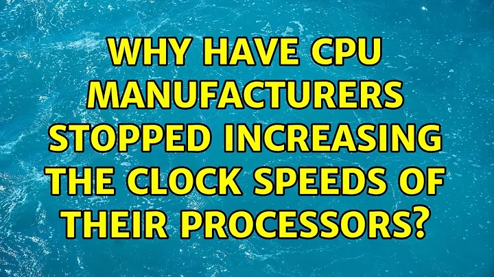 Why have CPU manufacturers stopped increasing the clock speeds of their processors? (9 Solutions!!)