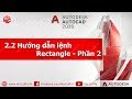 [hoccokhi] Bài 2.3 - Hướng dẫn vẽ hình chữ nhật - lệnh Rectangle 2 | Khóa học AutoCAD MIỄN PHÍ