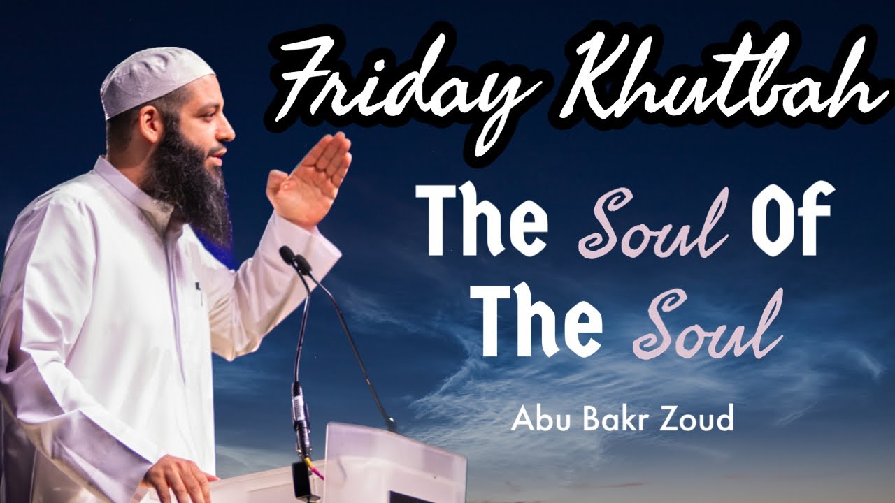 The Soul Of The Soul | Friday Khutbah Feb 2024 | Abu Bakr Zoud