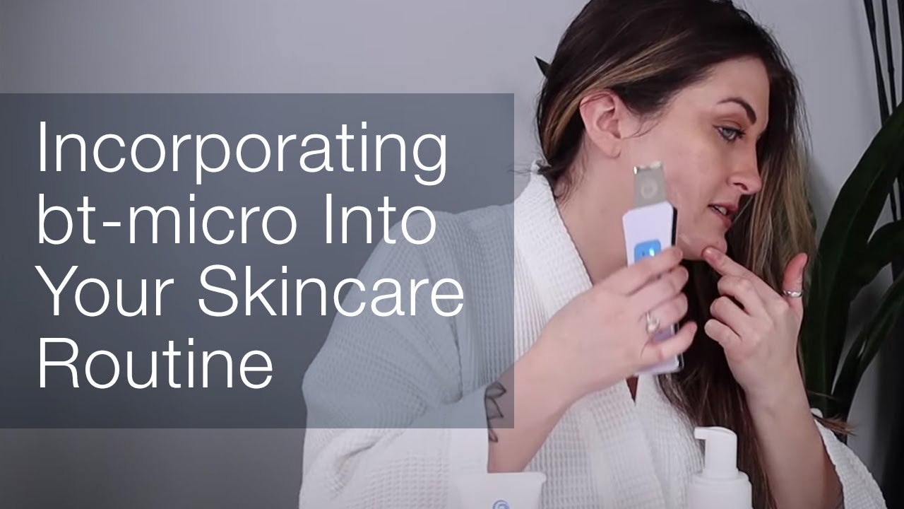 Incorporating btmicro Into Your Skincare Routine YouTube