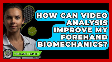 How Can Video Analysis Improve My Forehand Biomechanics? - The Racket Xpert