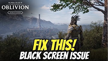 Fix The Oblivion Remastered Black Screen Issue or Error On PC