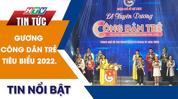 GƯƠNG CÔNG DÂN TRẺ TIÊU BIỂU 2022 | HTV Tin Tức