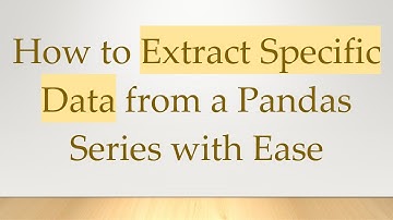 How to Extract Specific Data from a Pandas Series with Ease