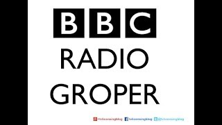 BBC Radio Groper.. Ows about that then... Guys & Gals