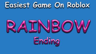 How To Get Rainbow ending *Easiest Game On Roblox*