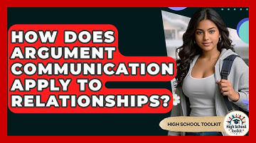 How Does Argument Communication Apply To Relationships? - High School Toolkit