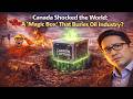 Canada Shocked the World: A "Magic Box" That Buries Oil Industry?
