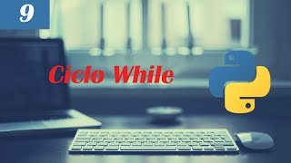 9. Ciclo While ➤ Curso básico en Python