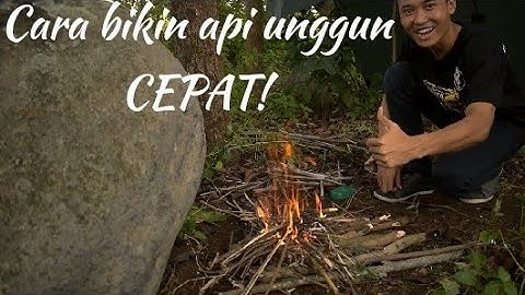 Bushcraft Basic Firecraft - Cara cepat membuat api unggun