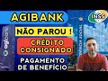 🚨 AGIBANK NÃO PAROU! CONTINUA FAZENDO CRÉDITO CONSIGNADO E PAGAMENTO DO BENEFÍCIO