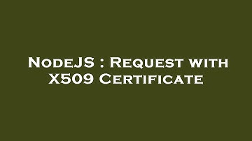 NodeJS : Request with X509 Certificate