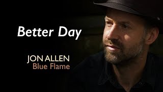 Miniatura de vídeo de "Jon Allen - Better Day (Official Audio) Blue Flame"