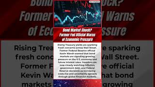 Bond Market Shock? Former Fed Official Warns of Economic Pressure