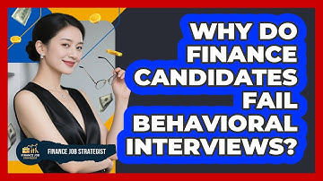 Why Do Finance Candidates Fail Behavioral Interviews? - Finance Job Strategist
