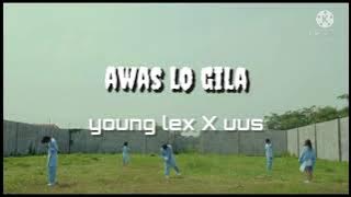 Young Lex feat. Uus – Awas Lo Gila ( lirik )
