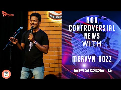 Non Controversial News.....!! with Mervyn Rozz Ep 6