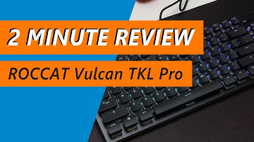 Titan Optical switches? ROCCAT Vulcan TKL Pro Keyboard Review