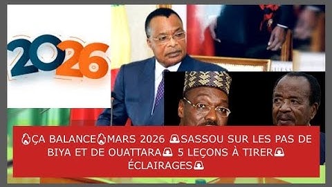 🔥ÇA BALANCE🔥MARS 2026 🚨SASSOU SUR LES PAS DE BIYA ET DE OUATTARA🚨 5 LEÇONS À TIRER🚨ÉCLAIRAGES🚨