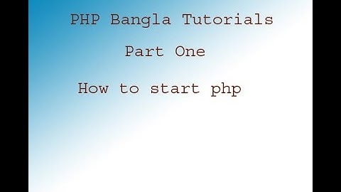 PHP Bangla Tutorials (how to start php just echo and variable) (Part 1)