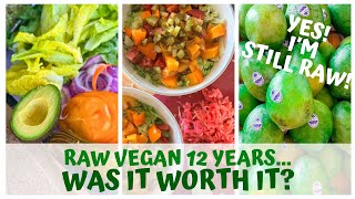 RAW VEGAN 12 YEARS.... WAS IT WORTH IT? (and yes... I am still raw!)