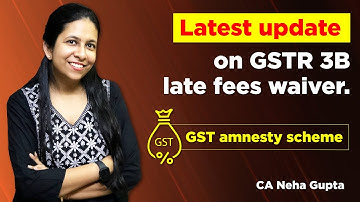 GSTR 3B late fees waiver | GST amnesty scheme 2021 | GST council meeting