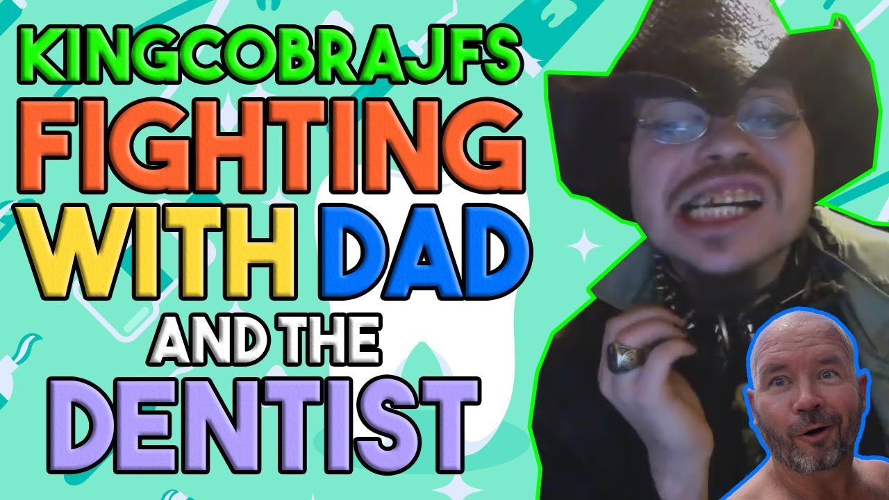 KingCobraJFS Fighting with Dad and the Dentist