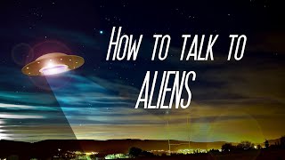 How to talk to Aliens