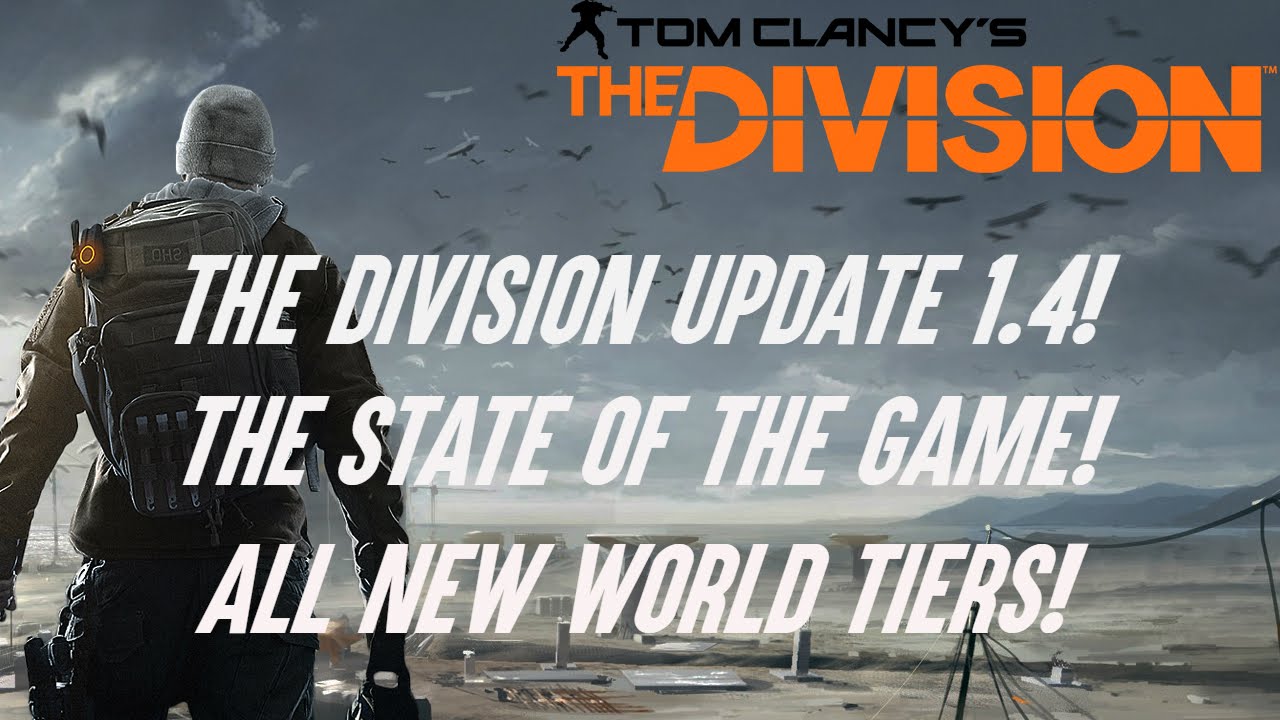 Tom Clancy's: The Division - STATE OF THE GAME - UPDATE 1.4 LIST - NPC NERF, WORLD TIERS & MORE!