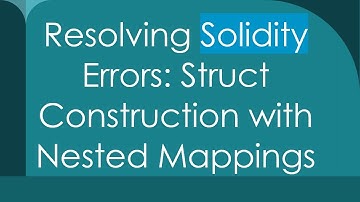 Resolving Solidity Errors: Struct Construction with Nested Mappings