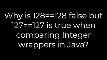 Java :Why is 128==128 false but 127==127 is true when comparing Integer wrappers in Java?(5solution)