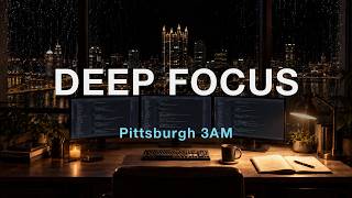Pittsburgh 3AM 🌧️ Deep Focus Music for Coding, Writing & Late-Night Work | Chillstep