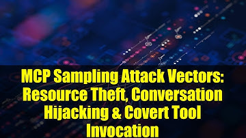 MCP Sampling Attack Vectors: Resource Theft, Conversation Hijacking & Covert Tool Invocation