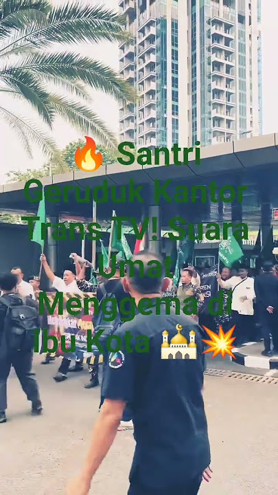 🔥 Santri Geruduk Kantor Trans TV! Suara Umat Menggema di Ibu Kota 🕌💥