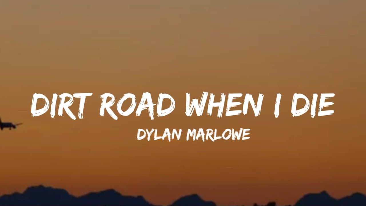 Dylan marlowe dirt road when i die lyrics youtube