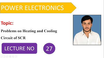 Problems on Heating and Cooling Circuit of SCR | Power Electronics | Lecture 27