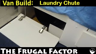 Van Life Build Series: Creating the Laundry Chute, Problems and Solutions.