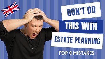 Top 8 estate planning MISTAKES leading to possible UK Inheritance Tax liabilities