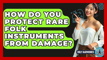 How Do You Protect Rare Folk Instruments From Damage? - Holy Harmonies