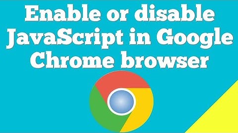 How to enable or disable Javascript in Google Chrome ?