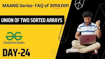 Day 24 | Union of Two Sorted Arrays | Brute to Best to optimal Amazon interview question  | Hindi