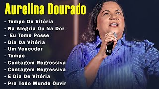 Aurelina Dourado 2024 | A Vitória Chegou , SÓ AS MELHORES MUSICAS GOSPEL MAIS TOCADAS 2023 #top#5