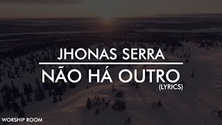 Não há outro (Lyrics) - Jhonas Serra chords