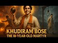 Khudiram Bose : The 18 Year Old Martyr